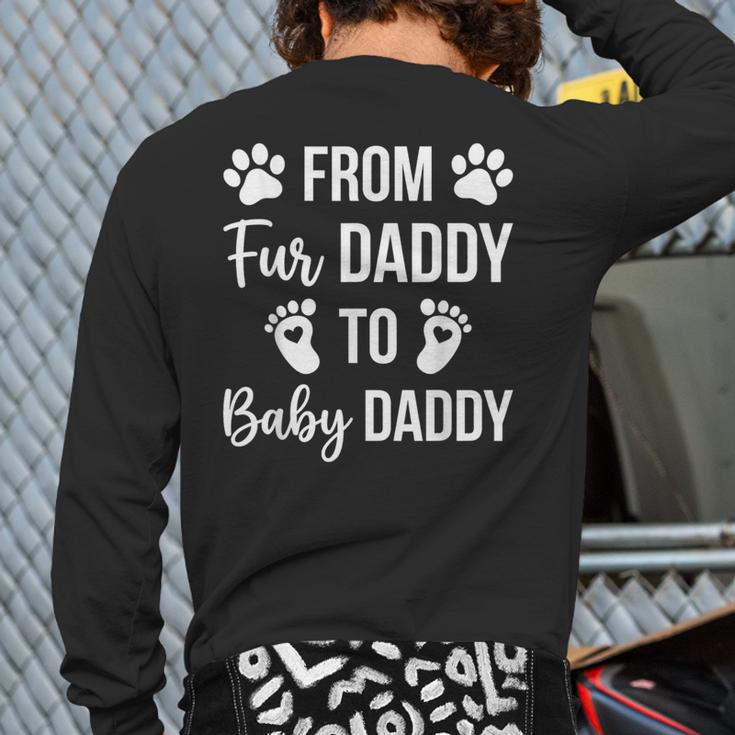 From Fur Daddy To Baby Daddy Quote Dad Pregnancy Long Sleeve T-Shirt Back Print