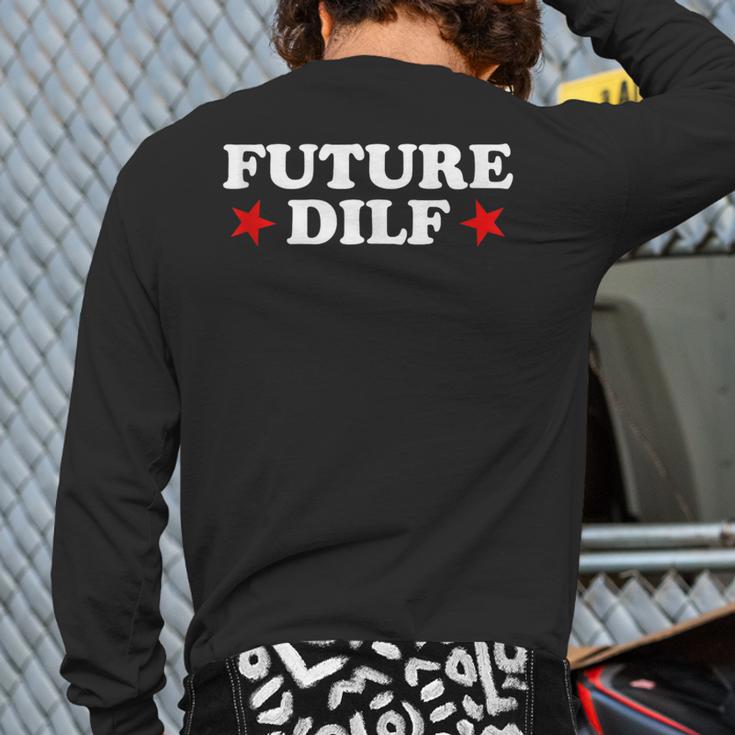 Future DILF Sarcastic Hot Dad Statement Sarcasm Humor Long Sleeve T-Shirt Back Print