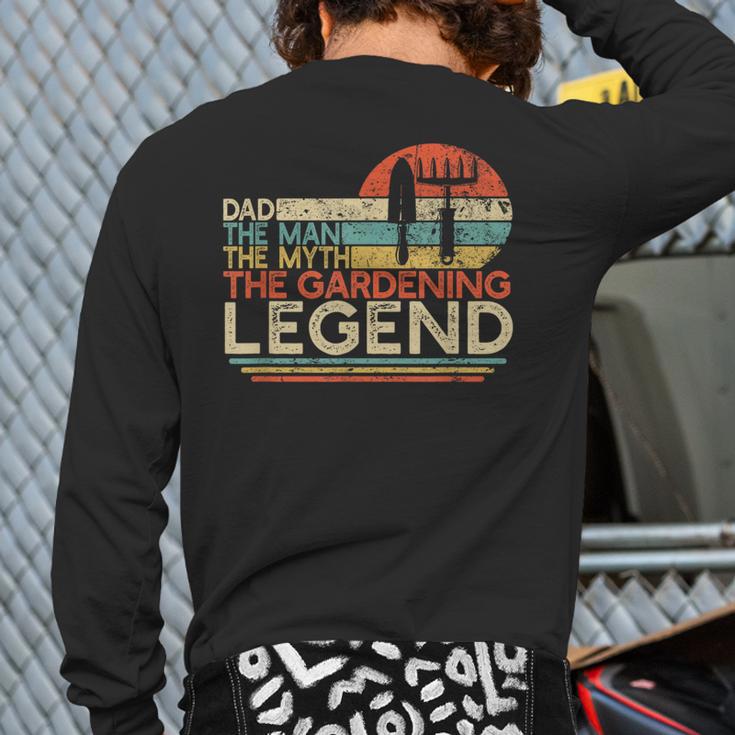 Gardener Dad The Man The Myth The Gardening Legend Long Sleeve T-Shirt Back Print