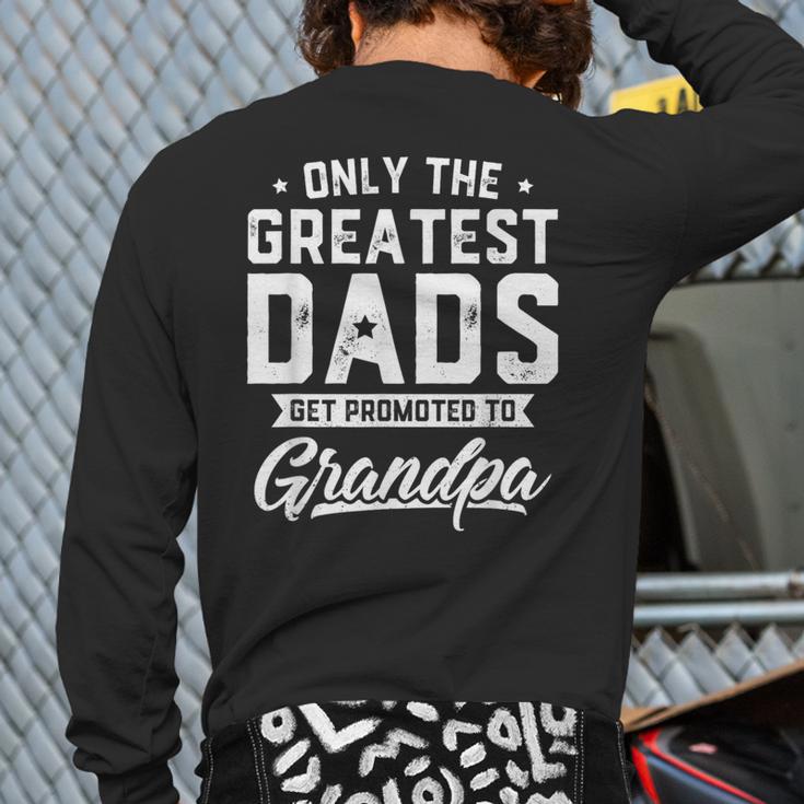 Greatest Dads Get Promoted To Grandpa Shirt Father's Day Long Sleeve T-Shirt Back Print