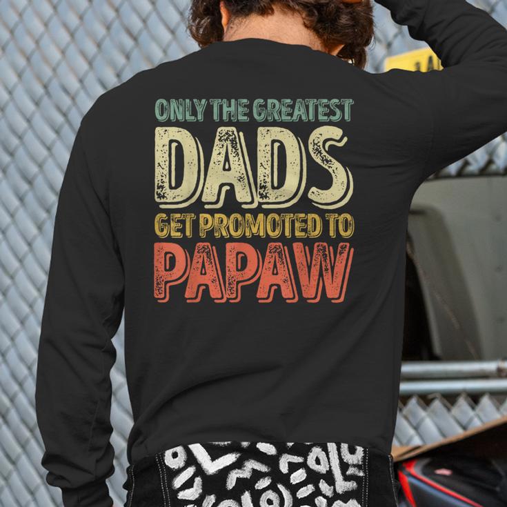 Only The Greatest Dads Get Promoted To Papaw Long Sleeve T-Shirt Back Print