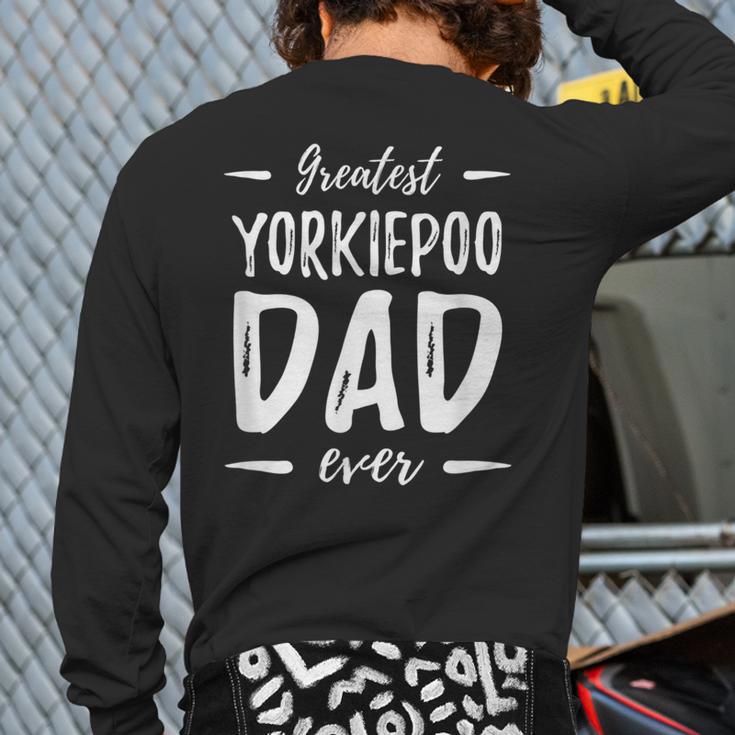 Greatest Yorkiepoo Dog Dad Idea Men Women Long Sleeve T-Shirt Back Print