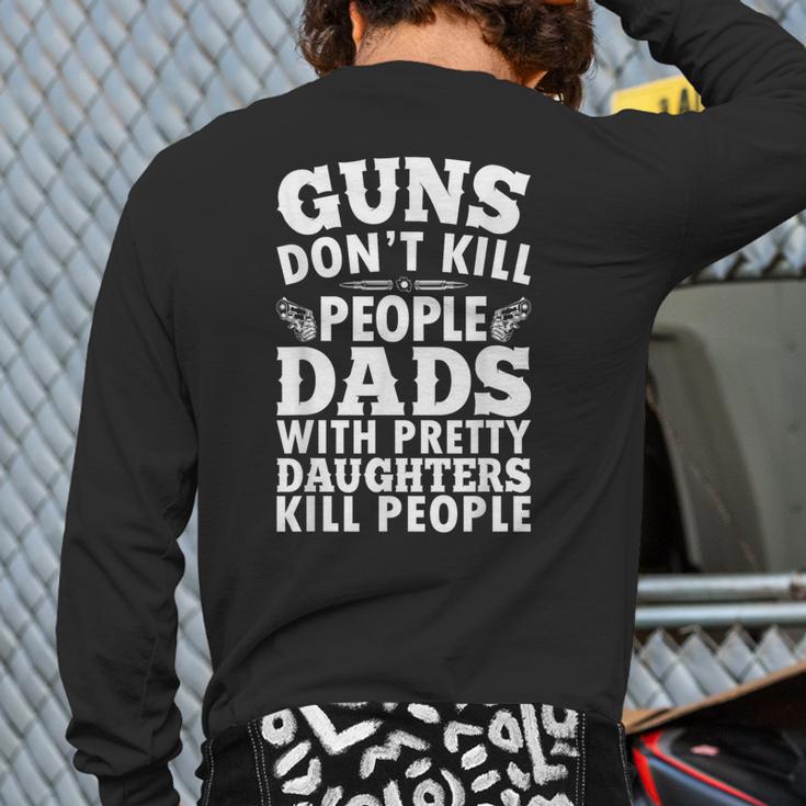 Guns Don't Kill People Dads With Pretty Daughter Do Long Sleeve T-Shirt Back Print