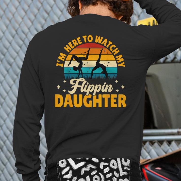 Gymnastics Mom Dad I'm Here To Watch My Flippin' Daughter Long Sleeve T-Shirt Back Print