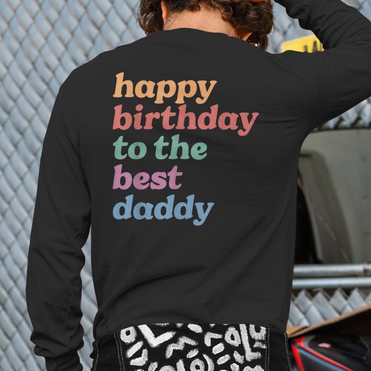 Happy Birthday To The Best Daddy Happy Birthday Dad Long Sleeve T-Shirt Back Print
