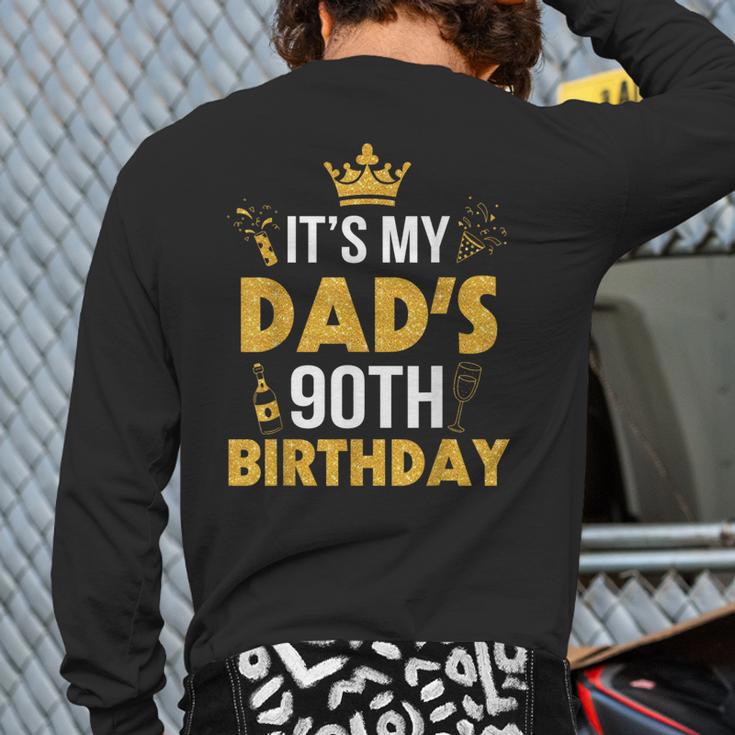 Happy Father Daddy 90 Years Old It's My Dad's 90th Birthday Long Sleeve T-Shirt Back Print