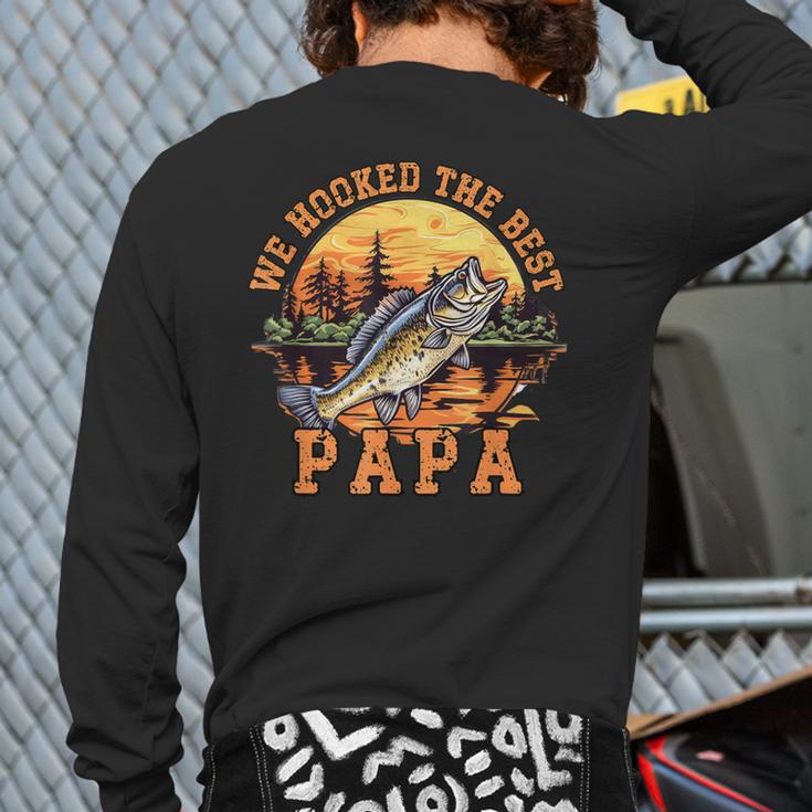 We Hooked The Best Papa Ever Fishing Dad Papa's Day Long Sleeve T-Shirt Back Print