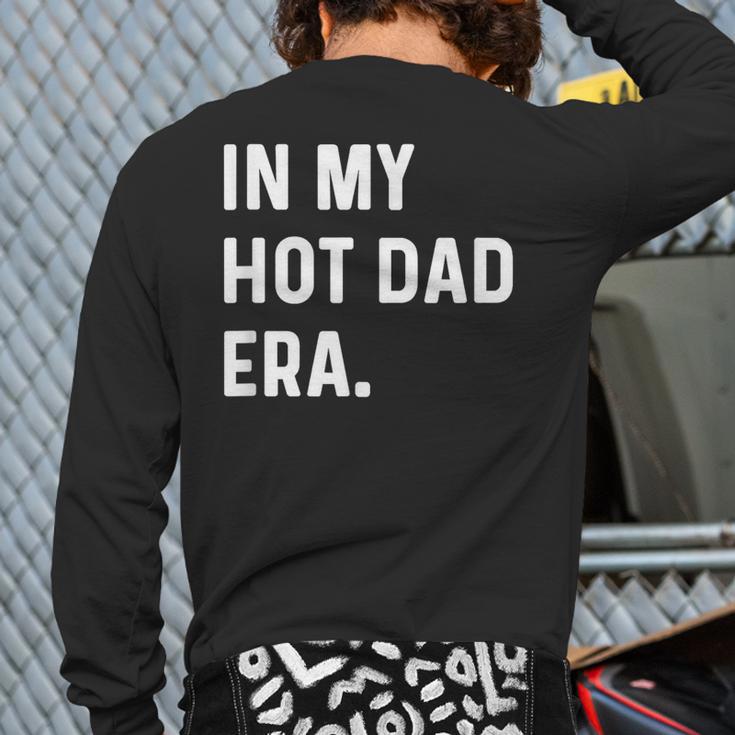 In My Hot Dad Era Adult Humor Saying Long Sleeve T-Shirt Back Print