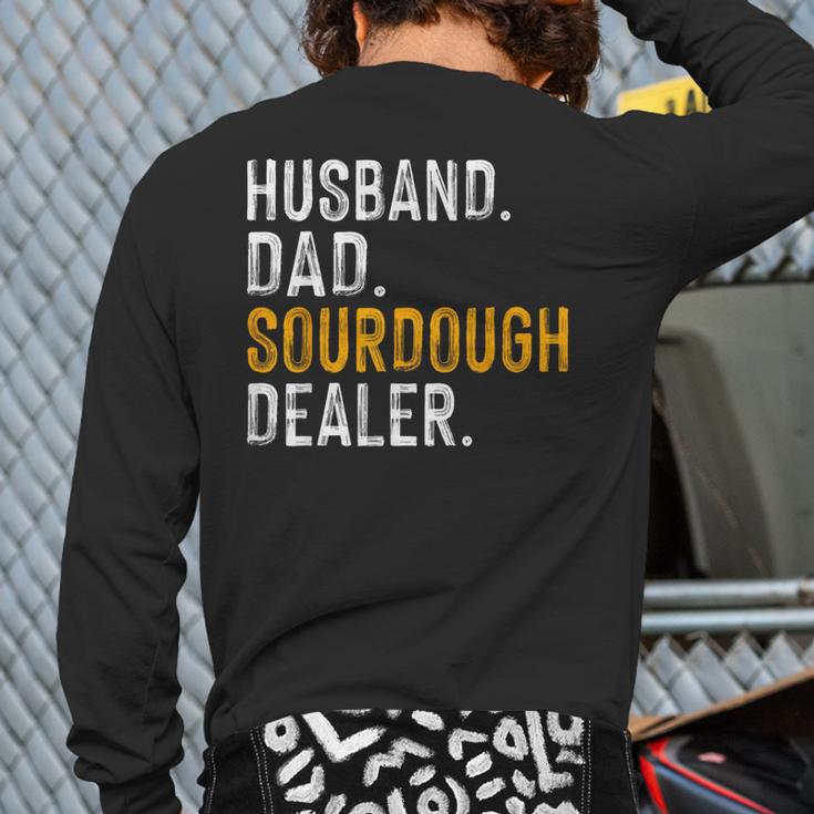 Husband Dad Sourdough Dealer Sourdough Baker Long Sleeve T-Shirt Back Print