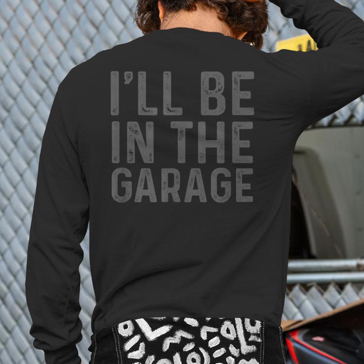 I'Ll Be In The Garage Mechanic Dad Joke Handyman Grandpa Fun Small Long Sleeve T-Shirt Back Print