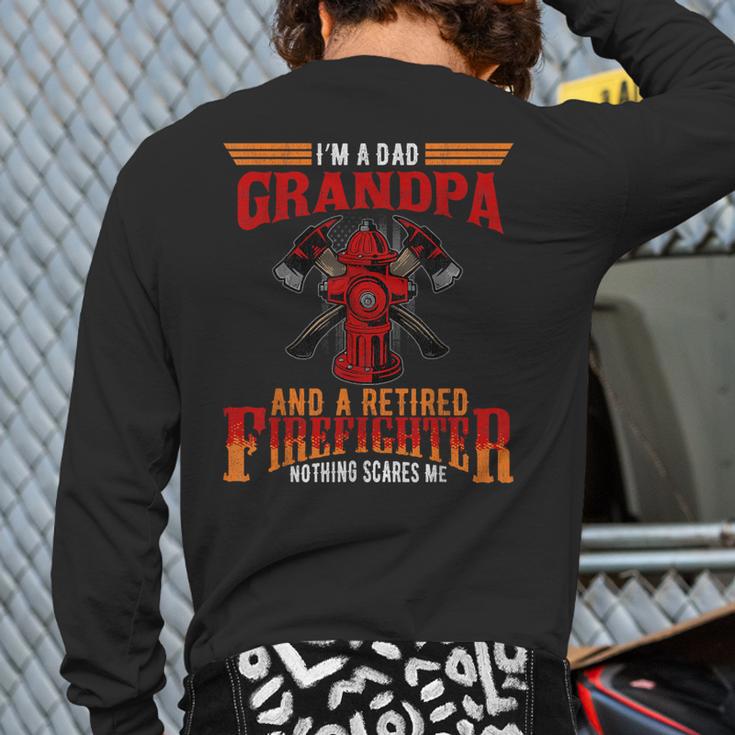 I'm Dad Grandpa Retired Firefighter Nothing Scares Me Long Sleeve T-Shirt Back Print