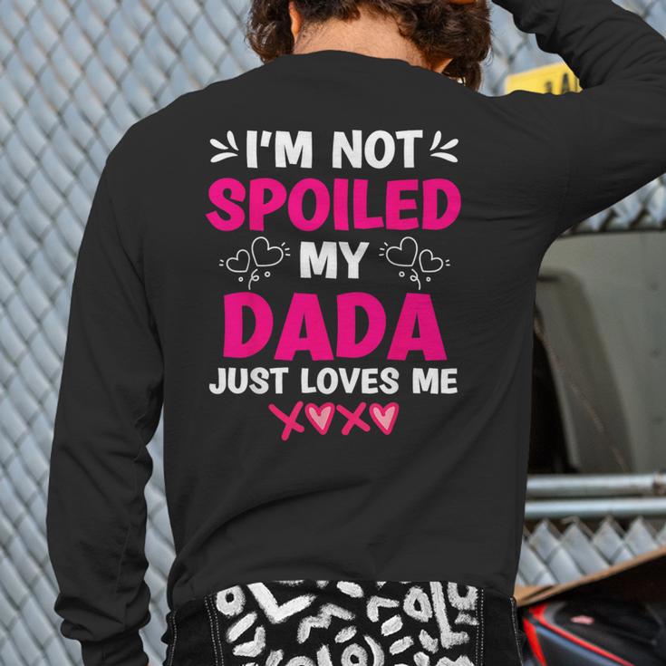 I'm Not Spoiled My Dada Just Loves Me Kids Girls Daughter Long Sleeve T-Shirt Back Print I'm Not Spoiled My Dada Just Loves Me Kids Girls Daughter Long Sleeve T-Shirt Back Print
