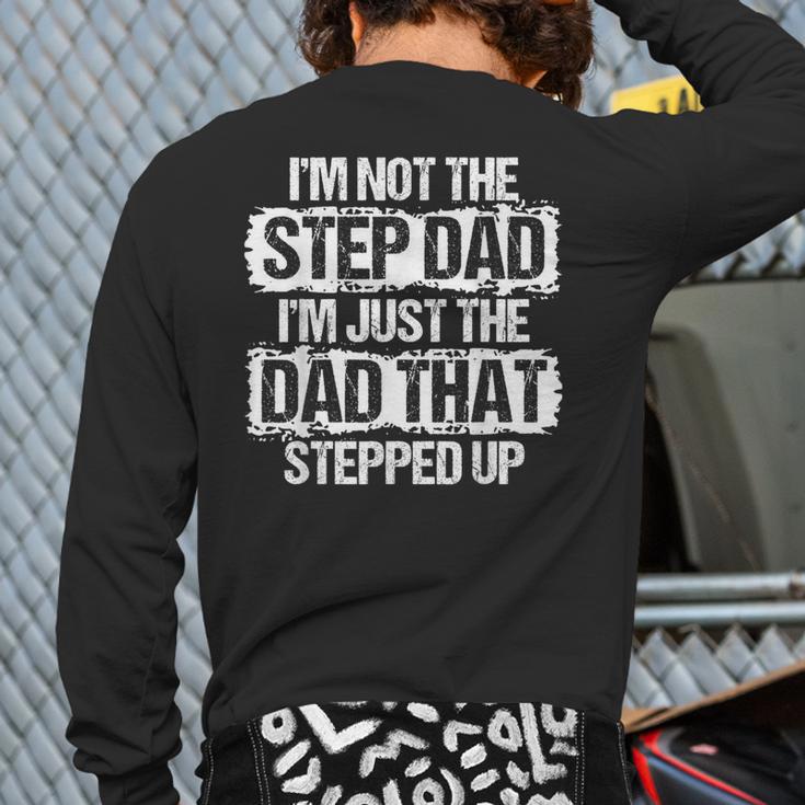 I'm Not The Stepdad I'm Just Dad That Stepped Up Step Dad Long Sleeve T-Shirt Back Print