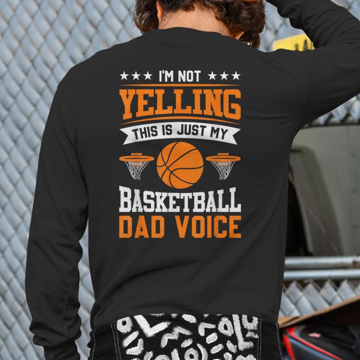 I'm Not Yelling This Is Just My Basketball Dad Voice Long Sleeve T-Shirt Back Print I'm Not Yelling This Is Just My Basketball Dad Voice Long Sleeve T-Shirt Back Print