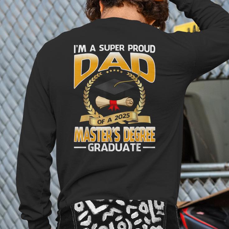 I'm A Super Proud Dad Of A 2025 Master's Degree Graduate Long Sleeve T-Shirt Back Print