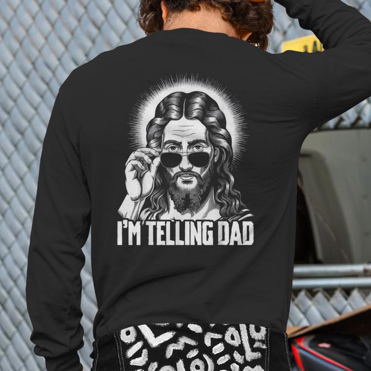 I'm Telling Dad Jesus Long Sleeve T-Shirt Back Print