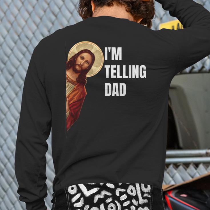 I'm Telling Dad Religious Christian Jesus Meme Long Sleeve T-Shirt Back Print