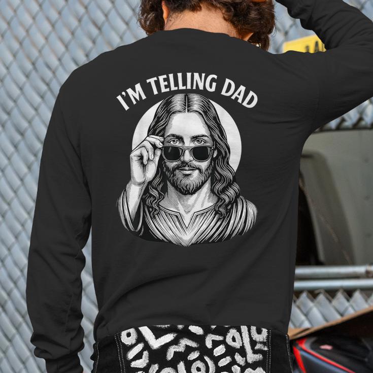 I'm Telling Dad Shirt Religious Christian Jesus Meme Long Sleeve T-Shirt Back Print