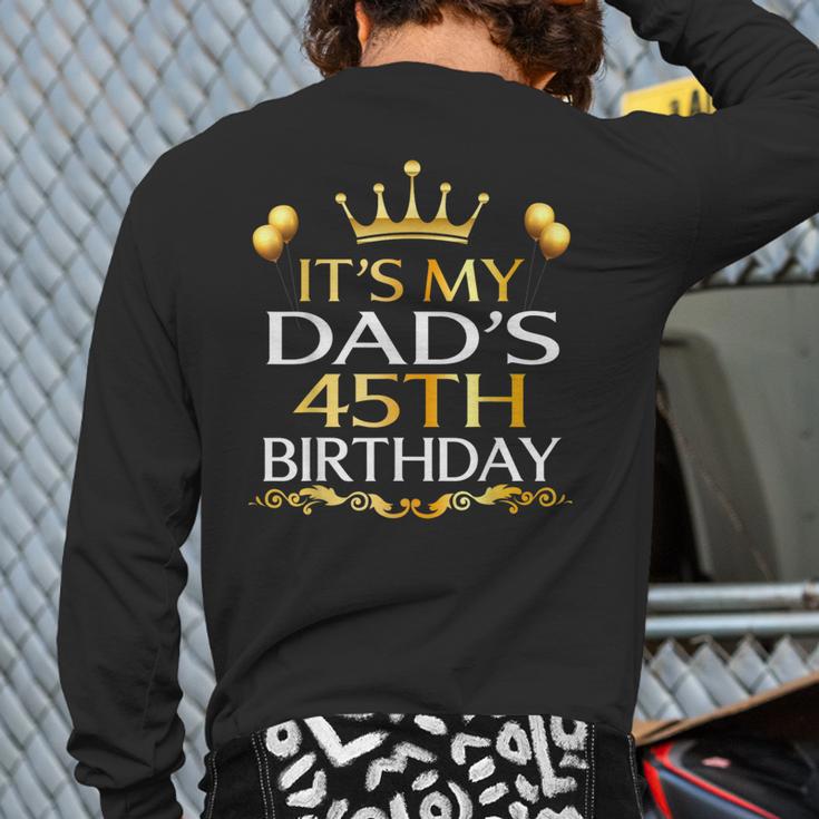 It's My Dad's 45th Birthday Happy Birthday 45 Years Old Long Sleeve T-Shirt Back Print It's My Dad's 45th Birthday Happy Birthday 45 Years Old Long Sleeve T-Shirt Back Print