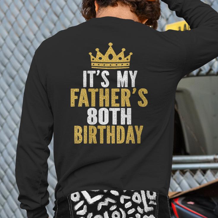 It's My Father's 80th Birthday 80 Years Old Dad Long Sleeve T-Shirt Back Print It's My Father's 80th Birthday 80 Years Old Dad Long Sleeve T-Shirt Back Print