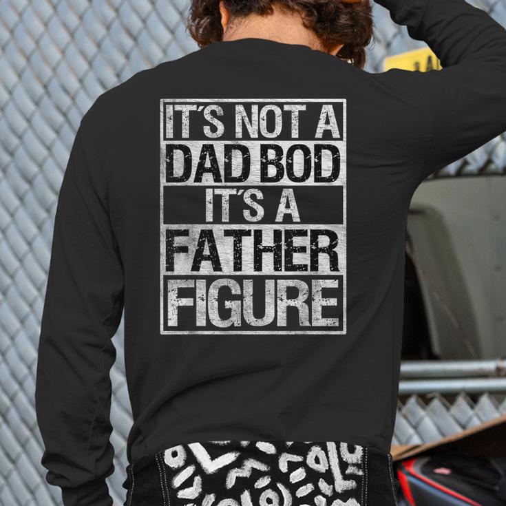 It's Not A Dad Bod It's A Father Figure Fathers Day Dad Long Sleeve T-Shirt Back Print