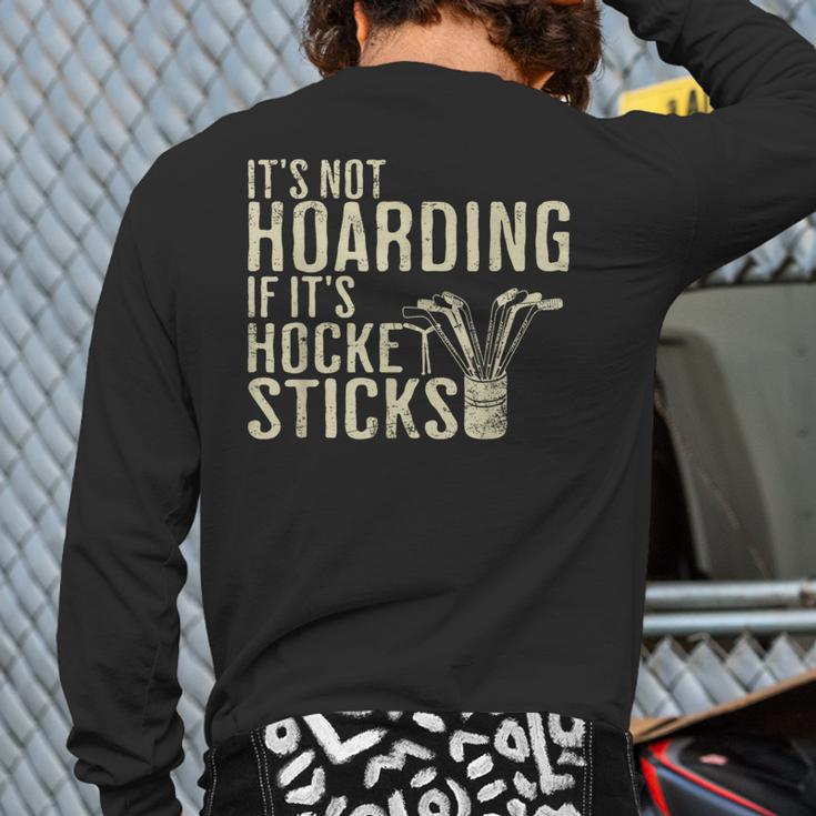It's Not Hoarding If It's Hockey Sticks Tee Ice Hockey Dad Long Sleeve T-Shirt Back Print