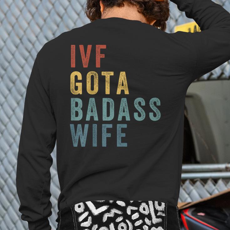 IVF Got a Badass Wife IVF Dad Transfer Day Infertility Long Sleeve T-Shirt Back Print