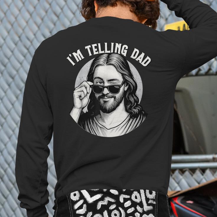 Jesus I'm Telling Dad Jesus Meme Christian & Jesus Long Sleeve T-Shirt Back Print