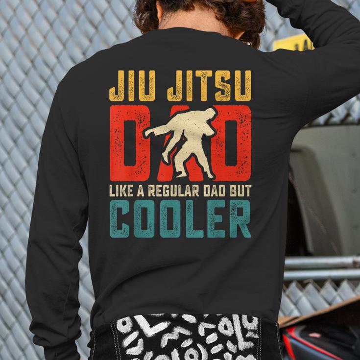 Jiu Jitsu Dad Like A Regular Dad But Cooler Dad Father Long Sleeve T-Shirt Back Print Jiu Jitsu Dad Like A Regular Dad But Cooler Dad Father Long Sleeve T-Shirt Back Print