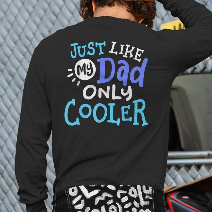 Just Like My Dad Only Cooler Father's Day Boys Girls Long Sleeve T-Shirt Back Print