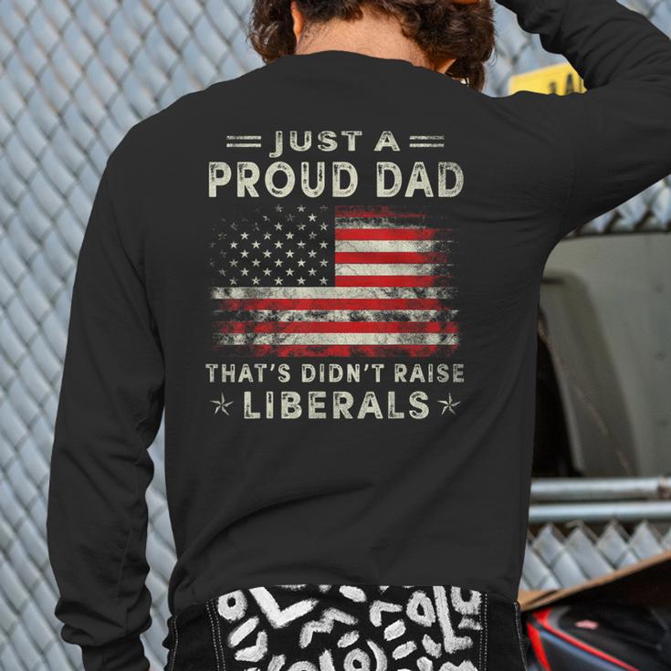 Just A Proud Dad That Didn't Raise Liberals Father's Day Dad Long Sleeve T-Shirt Back Print