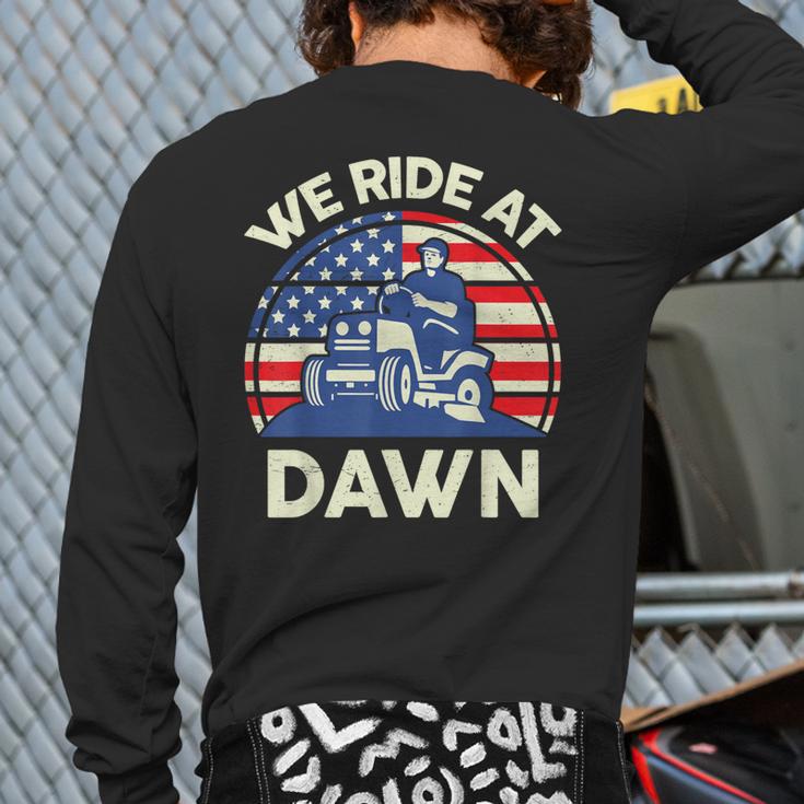 Lawn Mowing We Ride At Dawn Father Day Care Mower Dad Long Sleeve T-Shirt Back Print Lawn Mowing We Ride At Dawn Father Day Care Mower Dad Long Sleeve T-Shirt Back Print