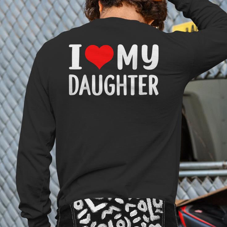 I Love My Daughter Fathers Day For Dad Long Sleeve T-Shirt Back Print I Love My Daughter Fathers Day For Dad Long Sleeve T-Shirt Back Print