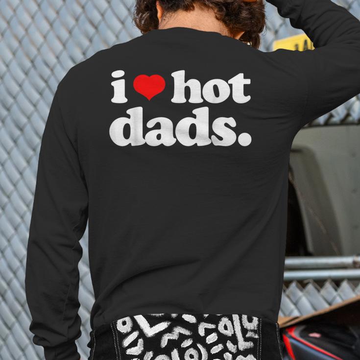 I Love Hot Dads Top For Hot Dad Joke I Heart Hot Dads Long Sleeve T-Shirt Back Print
