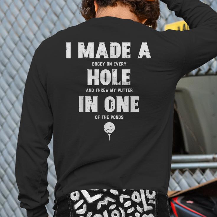 I Made A Hole In One Golfing Golf Lover Golfer Men Dad Long Sleeve T-Shirt Back Print