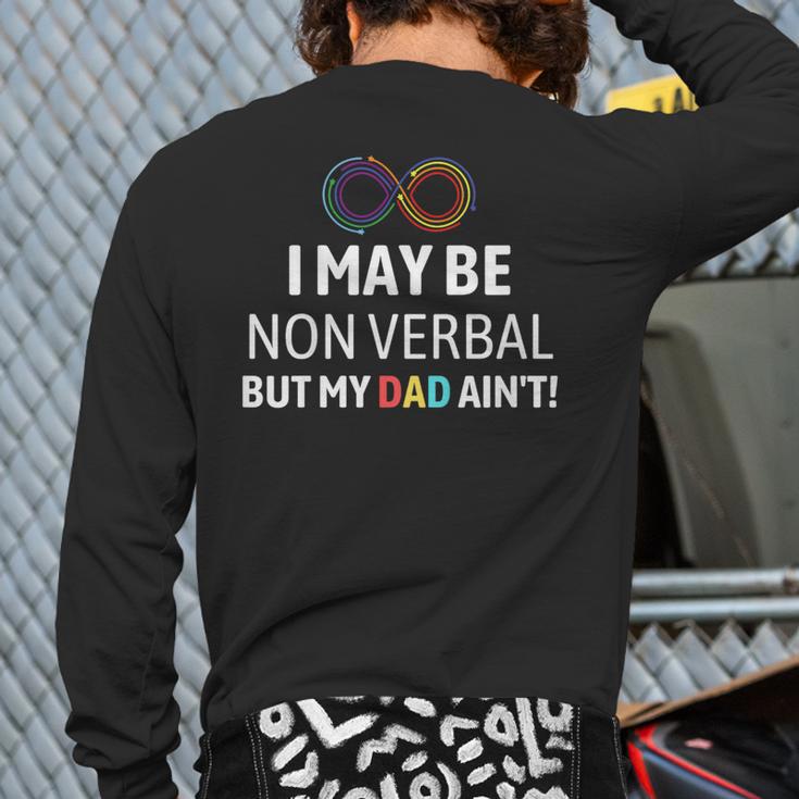 I May Be Non Verbal But My Dad Ain't Autism Pride Long Sleeve T-Shirt Back Print