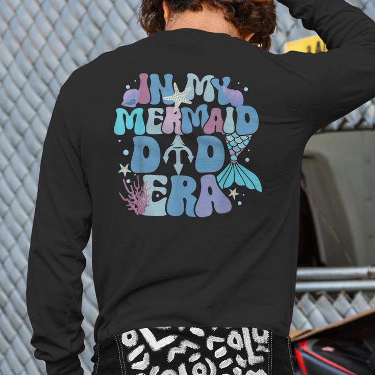 In My Mermaid Dad Era Family Matching Birthday Party Daddy Long Sleeve T-Shirt Back Print