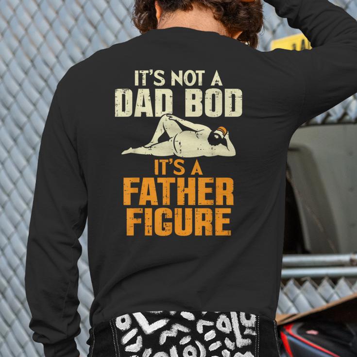Not Dad BOD Its A Father Figure Fathers Day Daddy Papa Long Sleeve T-Shirt Back Print