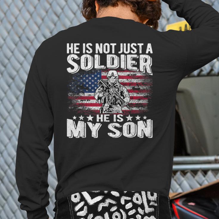He Is Not Just A Soldier He Is My Son Proud Military Mom Dad Long Sleeve T-Shirt Back Print He Is Not Just A Soldier He Is My Son Proud Military Mom Dad Long Sleeve T-Shirt Back Print