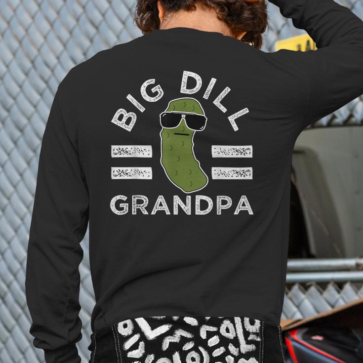 Pickle Pun Big Dill Grandpa Dad Joke Grandfather Humor Long Sleeve T-Shirt Back Print