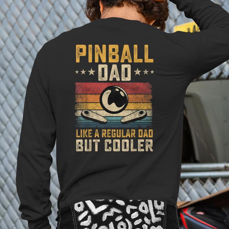 Pinball Dad Like Regular Dad But Cooler Father's Day Long Sleeve T-Shirt Back Print