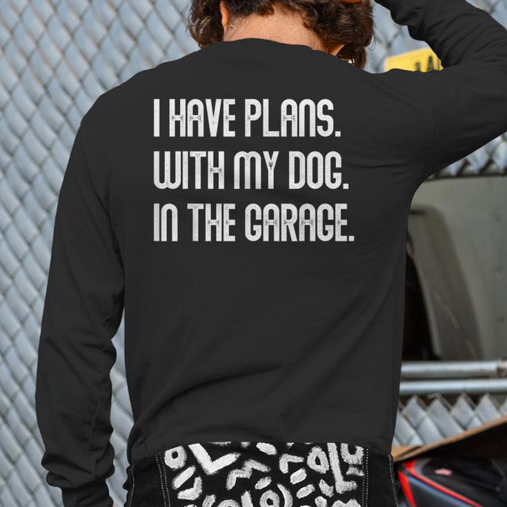 I Have Plans With My Dog In The Garage Dad Joke Handyman Long Sleeve T-Shirt Back Print I Have Plans With My Dog In The Garage Dad Joke Handyman Long Sleeve T-Shirt Back Print