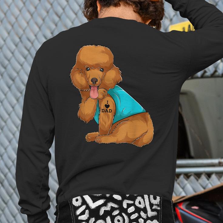 Poodle I Love Dad Tattoo Apparel Dog Dad Dads For Men Women Long Sleeve T-Shirt Back Print