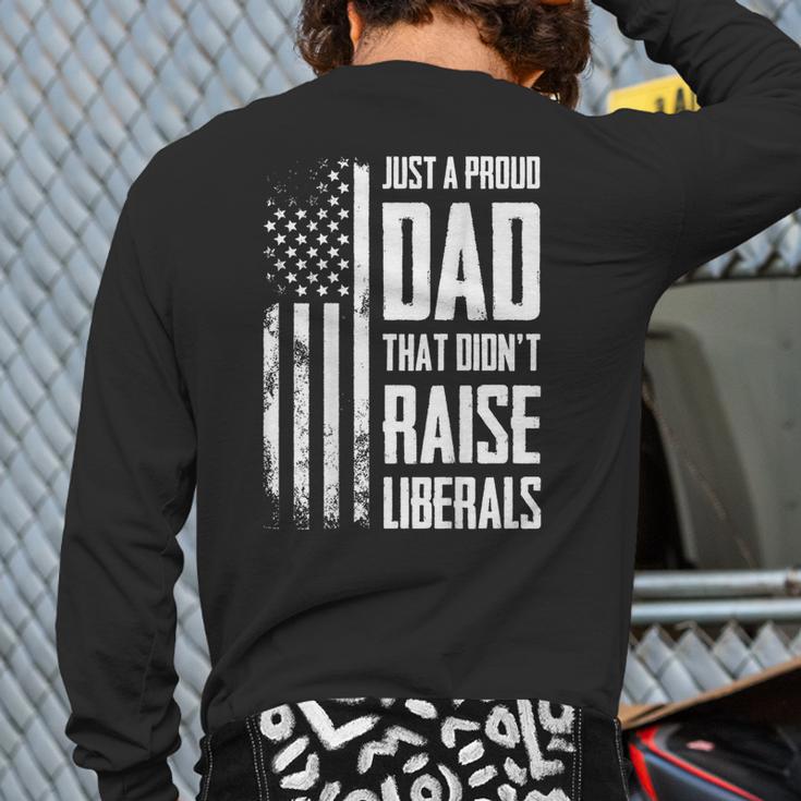 Proud Dad That Didn't Raise Liberals American Flag -ON BACK Women Men Long Sleeve T-Shirt Back Print Proud Dad That Didn't Raise Liberals American Flag -ON BACK Women Men Long Sleeve T-Shirt Back Print