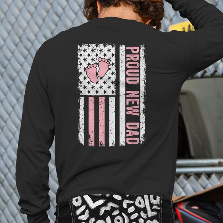 Proud New Dad New Girl Baby Fathers Day First Time Dad Long Sleeve T-Shirt Back Print