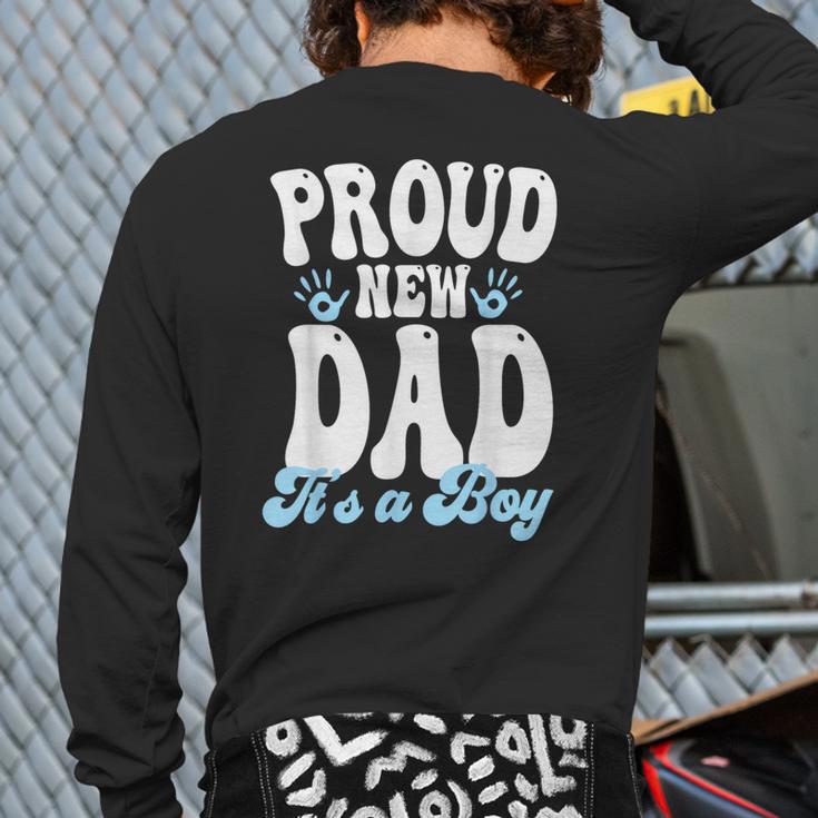 Proud New Dad It's A Boy Father To Be Soon To Be Dad Long Sleeve T-Shirt Back Print Proud New Dad It's A Boy Father To Be Soon To Be Dad Long Sleeve T-Shirt Back Print