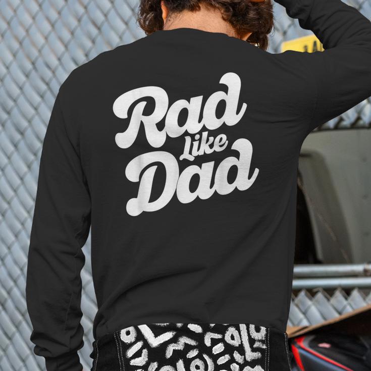 Rad Like Dad Kids Fathers Day Long Sleeve T-Shirt Back Print Rad Like Dad Kids Fathers Day Long Sleeve T-Shirt Back Print