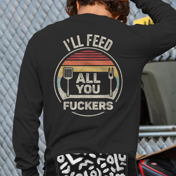 Retro BBQ Dad Joke I'Ll Feed All You Fuckers Barbecue Long Sleeve T-Shirt Back Print