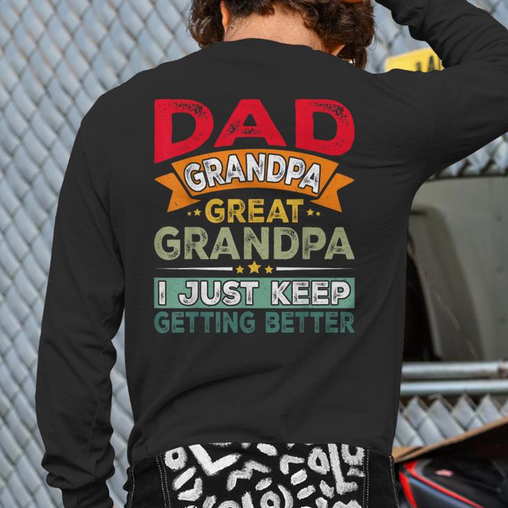 Retro Dad Grandpa Great Grandpa I Just Keep Getting Better Long Sleeve T-Shirt Back Print
