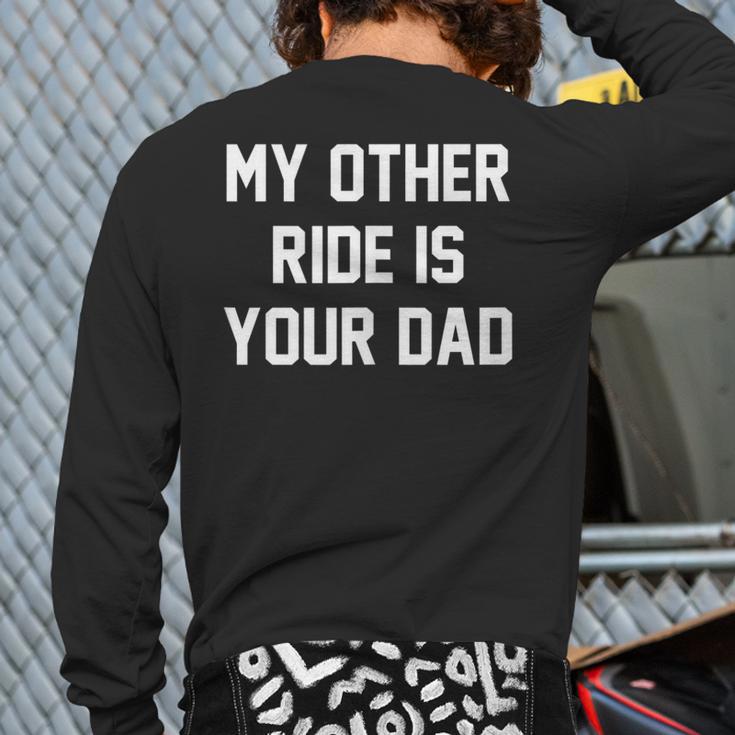 My Other Ride Is Your Dad Long Sleeve T-Shirt Back Print